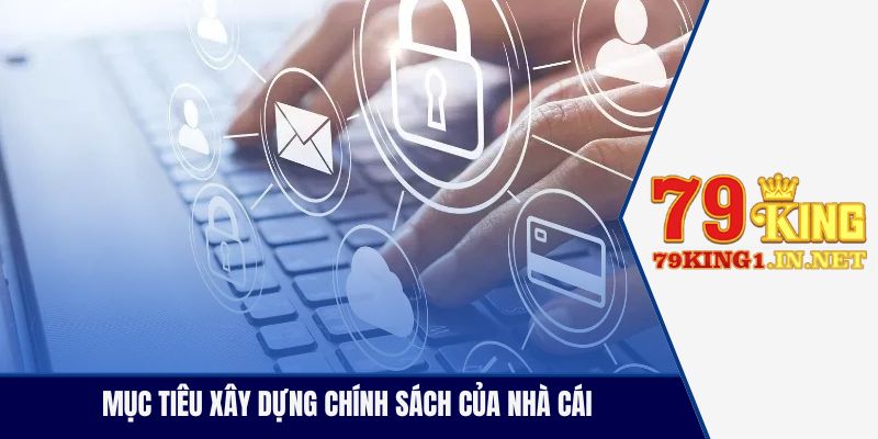 Mục tiêu xây dựng chính sách của nhà cái