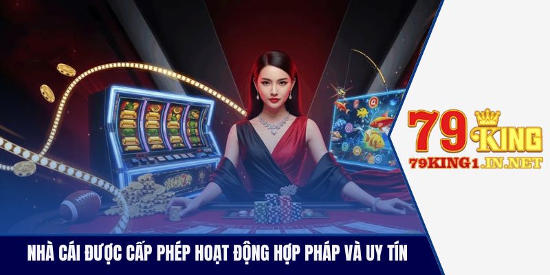 Nhà cái được cấp phép hoạt động hợp pháp và uy tín